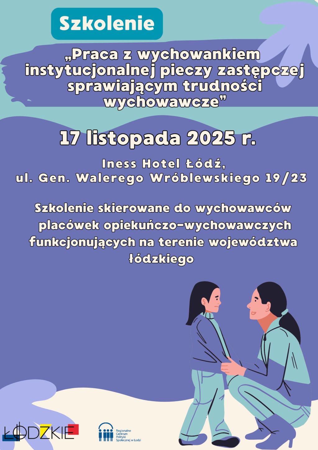 Plakat informacyjny o szkoleniu pn. Praca z wychowankiem instytucjonalnej pieczy zastępczej sprawiającym trudności wychowawcze